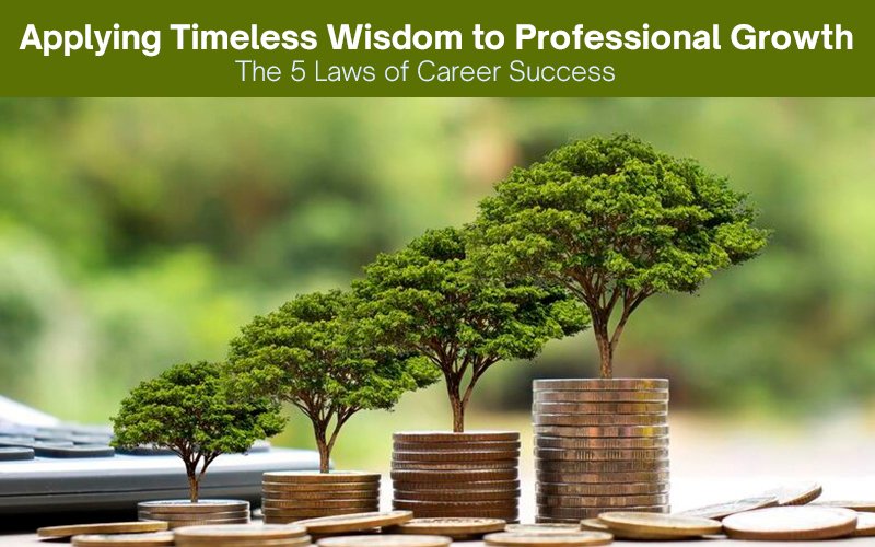 Applying Timeless Wisdom to Professional Growth: The 5 Laws of Career Success